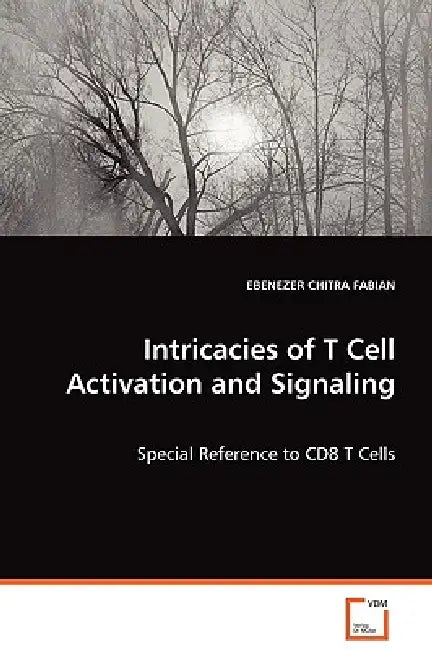 Intricacies of T Cell Activation and Signaling by Ebenezer Chitra Fabian