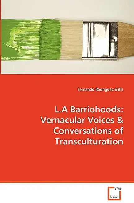 L.A Barriohoods: Vernacular Voices & Conversations of Transculturation by Fernando Rodriguez-Valls