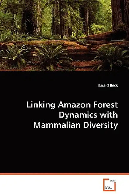 Linking Amazon Forest Dynamics with Mammalian Diversity by Harald Beck