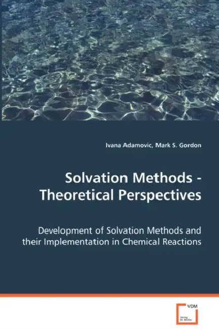 Solvation Methods - Theoretical Perspectives by Ivana Adamovic, Mark S. Gordon