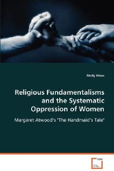 Religious Fundamentalisms and the Systematic Oppression of Women by Molly Hines