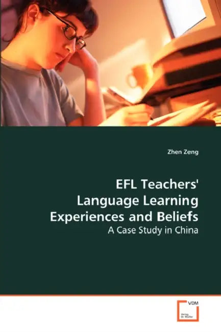 EFL Teachers` Language Learning Experiences and Beliefs by Zhen Zeng