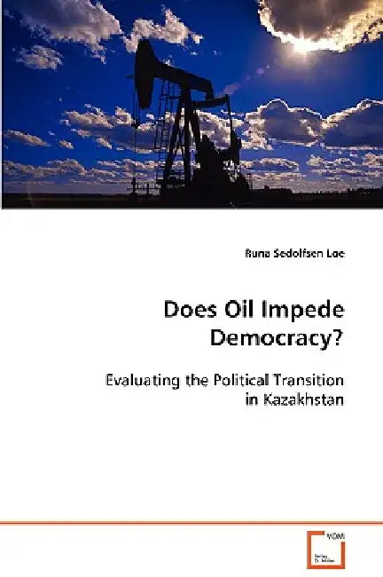 Does Oil Impede Democracy? by Runa Sedolfsen Loe