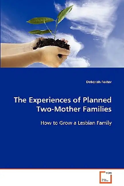 The Experiences of Planned Two-Mother Families by Deborah Foster