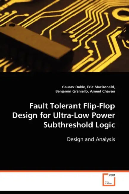 Fault Tolerant Flip-Flop Design for Ultra-Low Power Subthreshold Logic by Gaurav Dukle