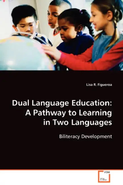 Dual Language Education: A Pathway to Learning in Two Languages by Lisa R. Figueroa