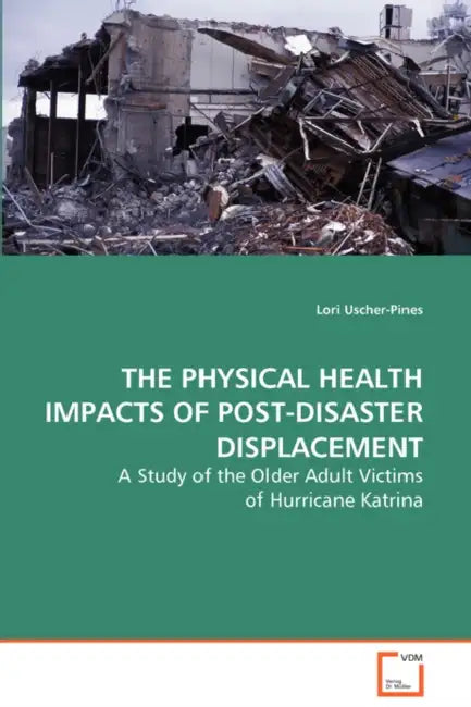 The Physical Health Impacts of Post-Disaster Displacement by Lori Uscher-Pines
