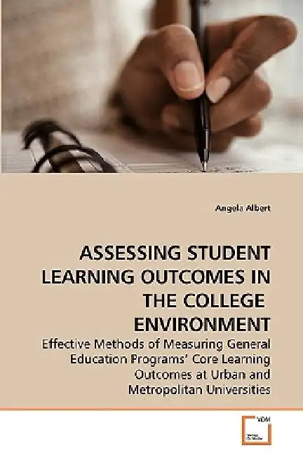 Assessing Student Learning Outcomes in the College Environment by Angela Albert