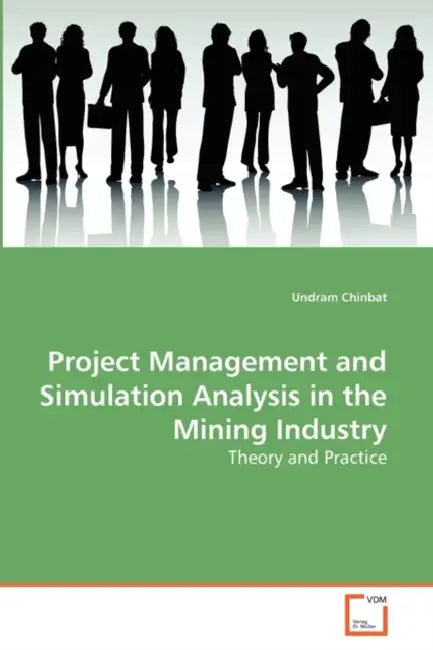 Project Management and Simulation Analysis in the Mining Industry by Undram Chinbat