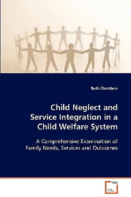Child Neglect and Service Integration in a Child Welfare System by Ruth Chambers
