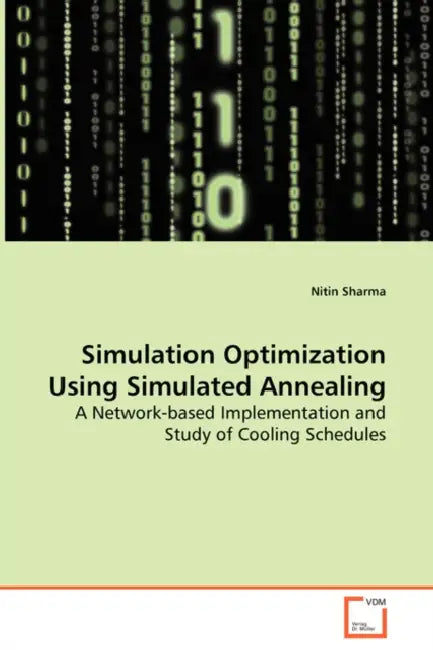 Simulation Optimization Using Simulated Annealing - A Network-based Implementation and Study of Cooling Schedules by Nitin Sharma