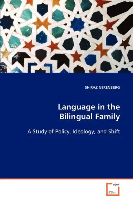 Language in the Bilingual Family: A Study of Policy, Ideology and Shift by Shiraz Nerenberg