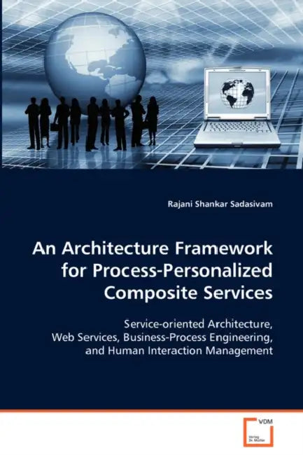 An Architecture Framework for Process-Personalized Composite Services by Rajani Shankar Sadasivam