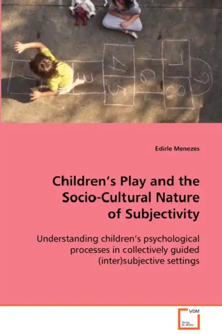 Children´s Play and the Socio-Cultural Nature of Subjectivity by Edirle Menezes