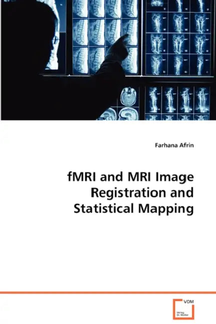 fMRI and MRI Image Registration and Statistical Mapping by Farhana Afrin