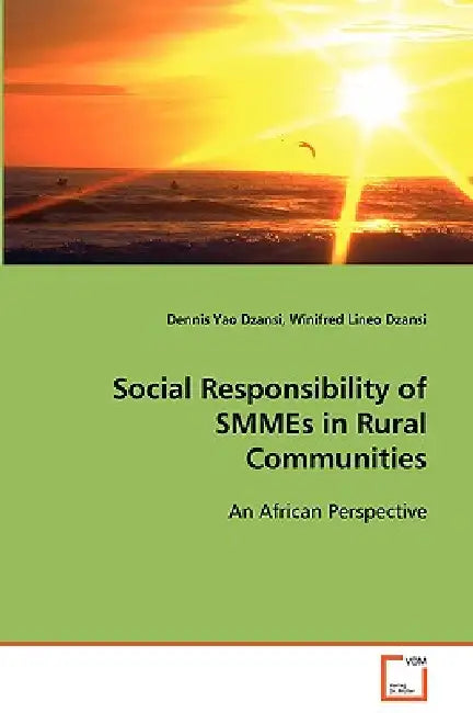 Social Responsibility of SMMEs in Rural Communities by Dennis Yao Dzansi, Winifred Lineo Dzansi