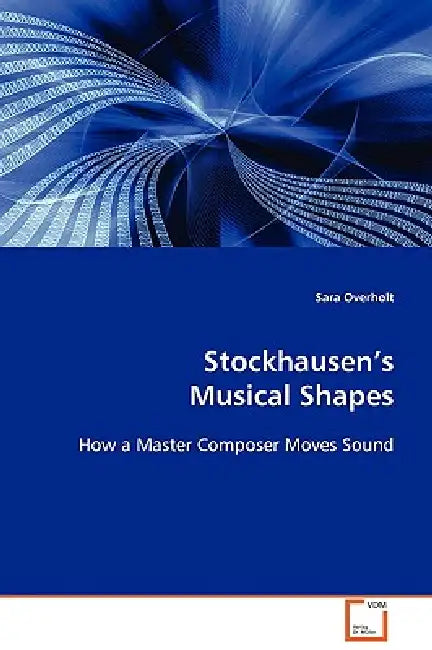 Stockhausen's Musical Shape by Sara Overholt