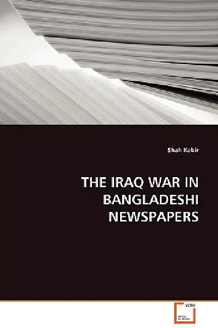The Iraq War in Bangladeshi Newspapers by Shah Kabir