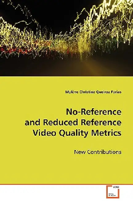 No-Reference and Reduced Reference Video Quality Metrics by Myléne Christine Queiros Farias