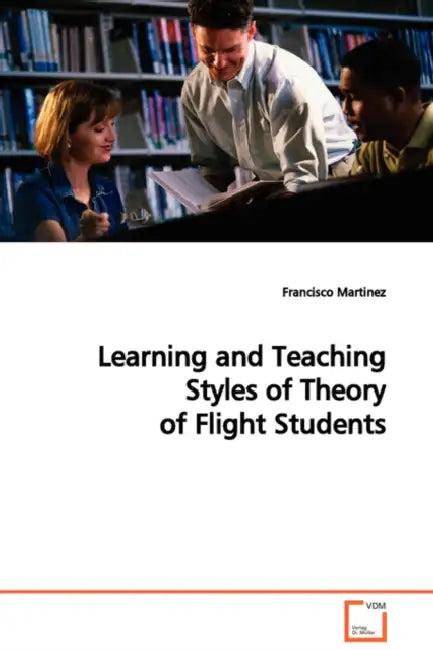 Learning and Teaching Styles of Theory of Flight Students by Francisco Martinez
