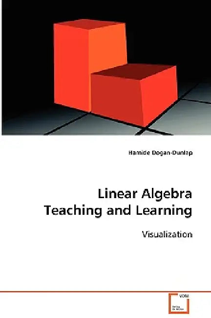Linear Algebra Teaching and Learning by Hamide Dogan-Dunlap