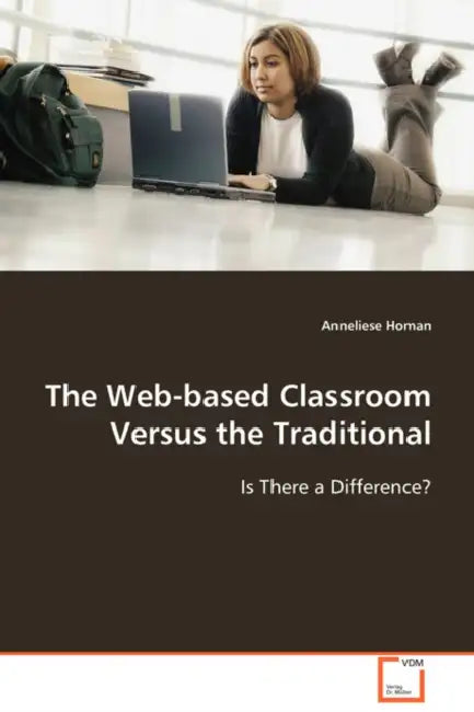 The Web-based Classroom Versus the Traditional by Anneliese Homan