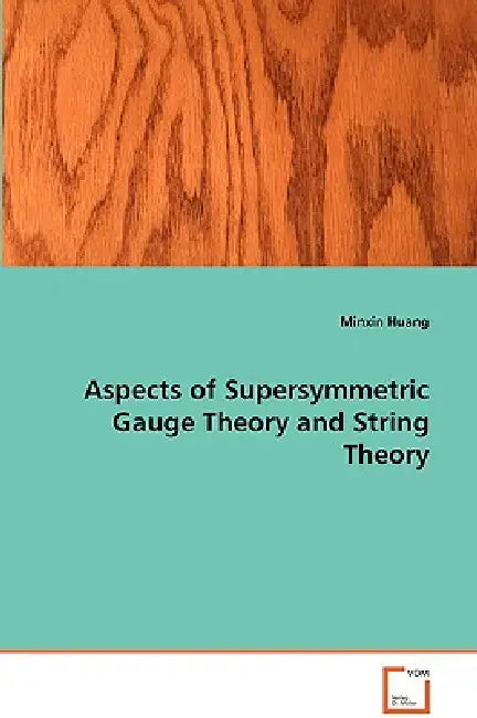 Aspects of Supersymmetric Gauge Theory and String Theory by Minxin Huang