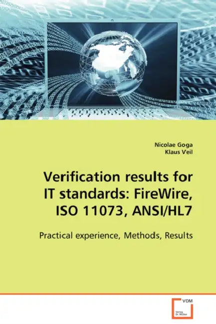 Verification results for IT standards: FireWire, ISO 11073, ANSI/HL7 by Nicolae Goga, Klaus Veil