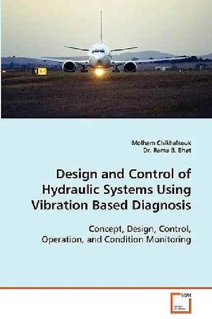 Design and Control of Hydraulic Systems Using Vibration Based Diagnosis by Molham Chikhalsouk, Rama B. Bhat