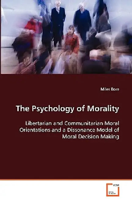 The Psychology of Morality by Miles Bore