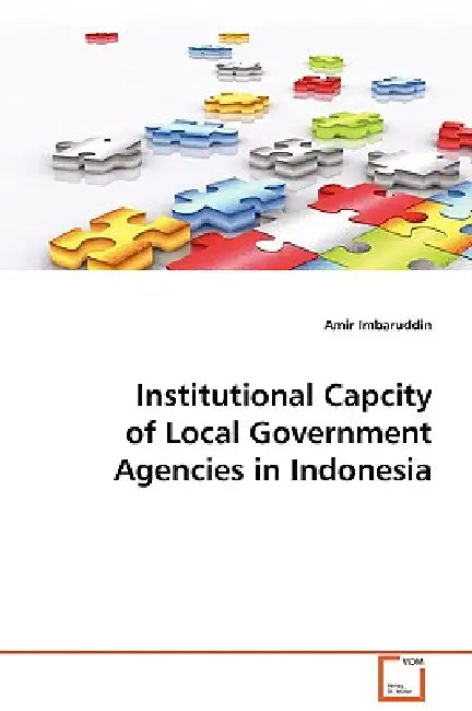 Institutional Capcity of Local Government Agencies in Indonesia by Amir Imbaruddin