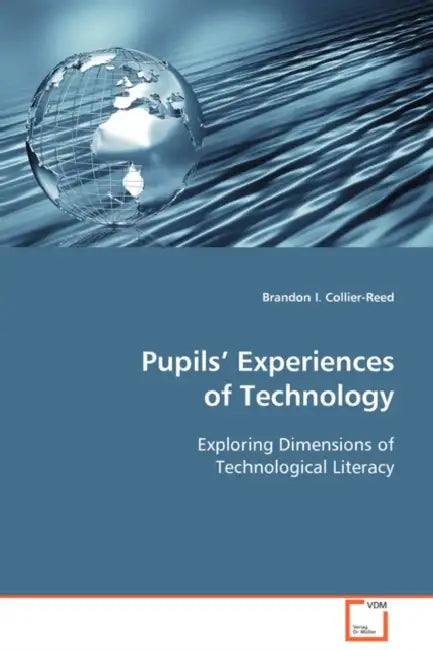 Pupils' Experiences of Technology by Brandon I. Collier-Reed