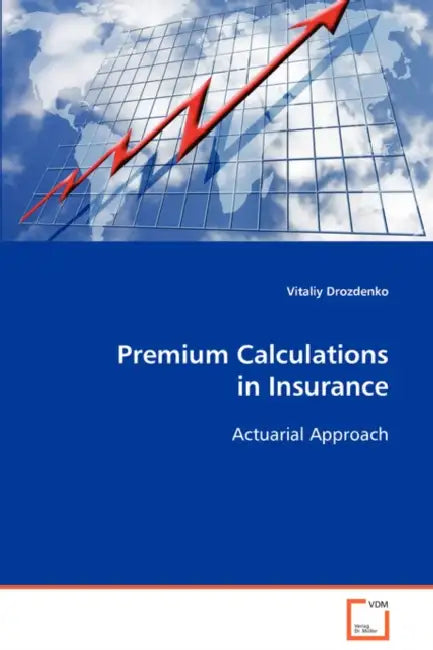 Premium Calculations in Insurance Actuarial Approach by Vitaliy Drozdenko