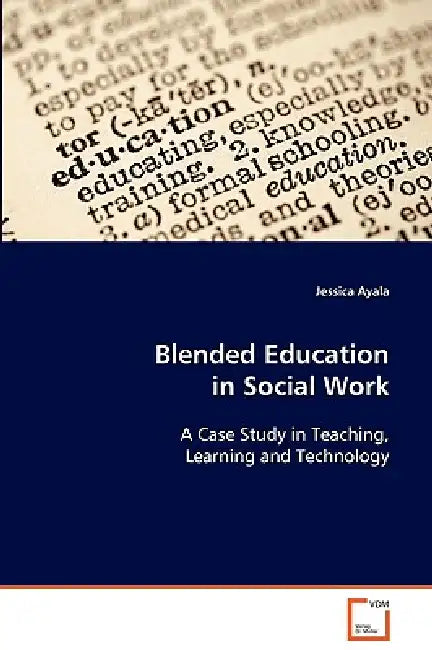 Blended Education in Social Work A Case Study in Teaching, Learning and Technology by Jessica Ayala