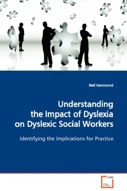 Understanding the Impact of Dyslexia on Dyslexic Social Workers by Neil Hammond