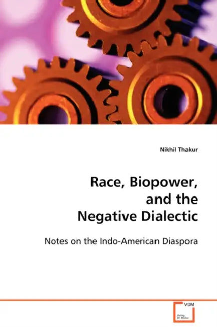 Race, Biopower, and the Negative Dialectic by Nikhil Thakur