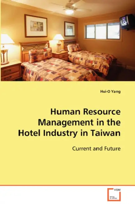Human Resource Management in the Hotel Industry in Taiwan by Hui-O Yang