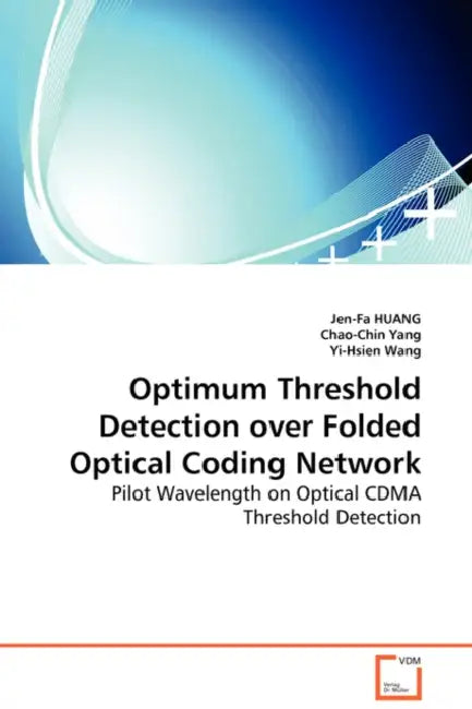 Optimum Threshold Detection over Folded Optical Coding Network - Pilot Wavelength on Optical CDMA Threshold Detection by Jen-Fa Huang, Chao-Chin Yang, Yi-Hsien Wang