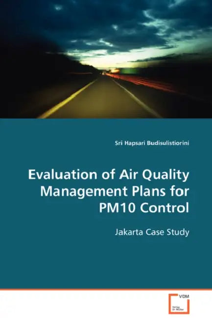 Evaluation of Air Quality Management Plans for PM10 Control by Sri Hapsari Budisulistiorini