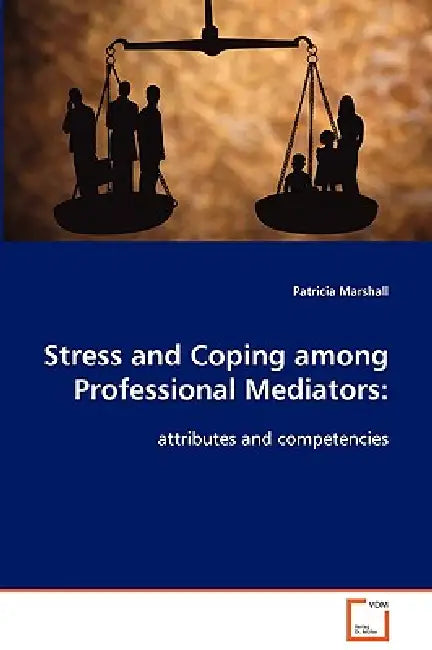 Stress and Coping among Professional Mediators by Patricia Marshall