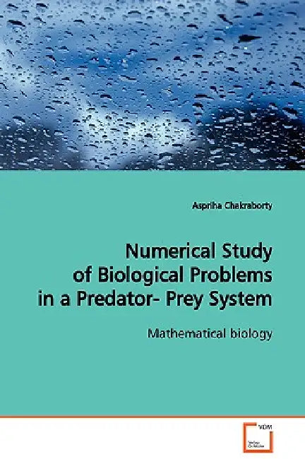 Numerical Study of Biological Problems in a Predator- Prey System Mathematical biology by Aspriha Chakraborty