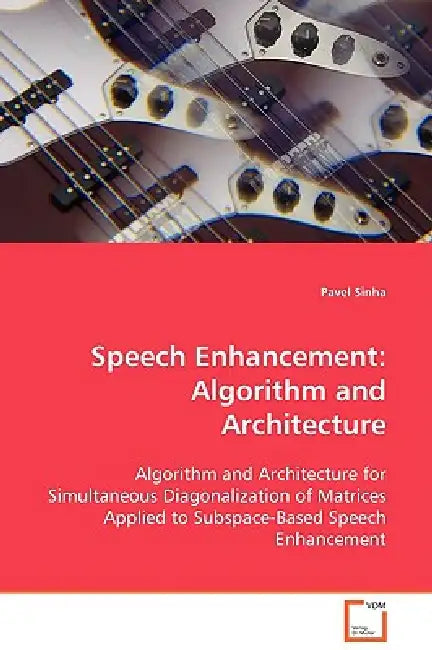 Speech Enhancement: Algorithm and Architecture by Pavel Sinha