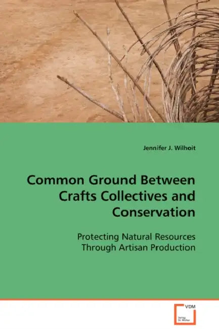 Common Ground Between Crafts Collectives and Conservation by Jennifer J. Wilhoit