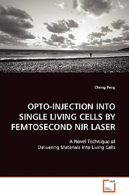 Opto-Injection Into Single Living Cells by Femtosecond NIR Laser by Cheng Peng