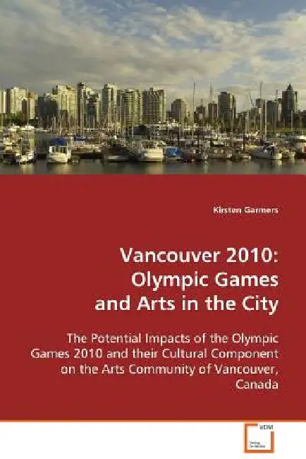 Vancouver 2010: Olympic Games and Arts in the City by Kirsten Garmers