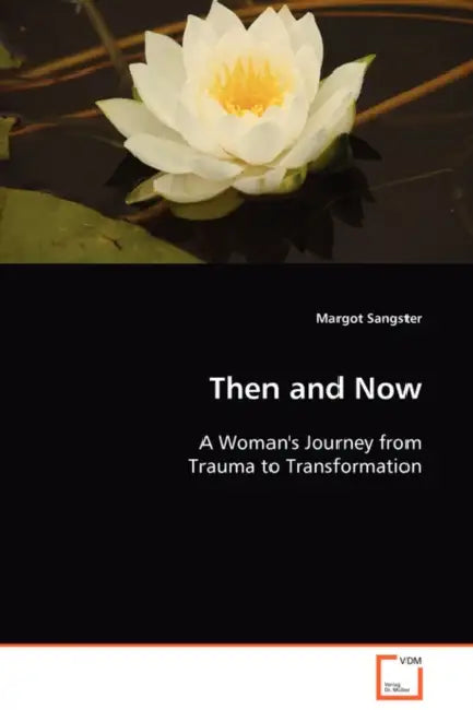 Then and Now: A Woman's Journey from Trauma to Transformation by Margot Sangster