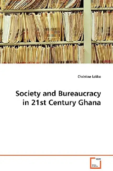 Society and Bureaucracy in 21st Century Ghana by Christine Lokko