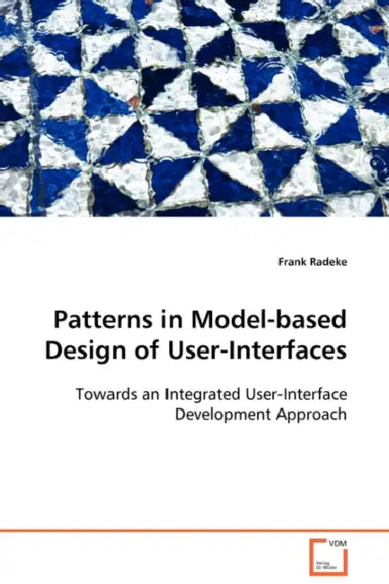 Patterns in Model-based Design of User-Interfaces by Frank Radeke