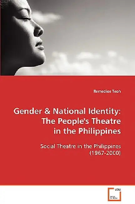 Gender & National Identity: The People's Theatre in the Philippines by Remedios Teoh