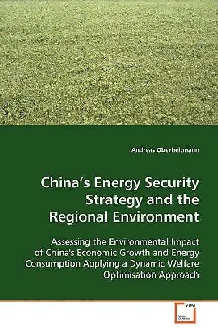 China's Energy Security Strategy and the Regional Environment by Andreas Oberheitmann
